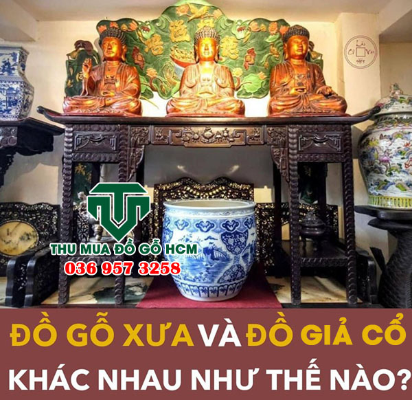  Phân biệt đồ gỗ xưa và giả cổ 
